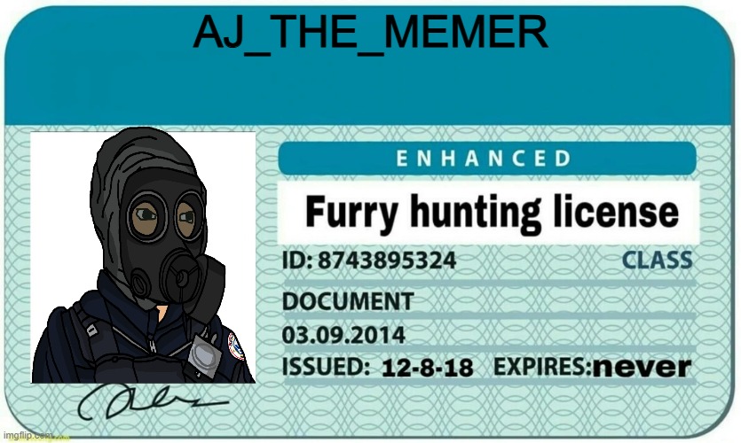 JUST GOT MY FURRY HUNTING LICENCE | AJ_THE_MEMER | image tagged in furry hunting license | made w/ Imgflip meme maker