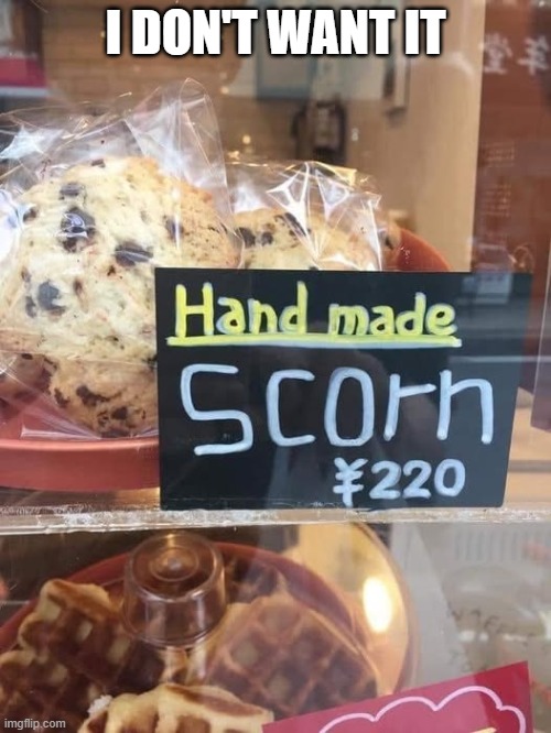 Hmmmmm... | I DON'T WANT IT | image tagged in food,typo,fail,you had one job | made w/ Imgflip meme maker