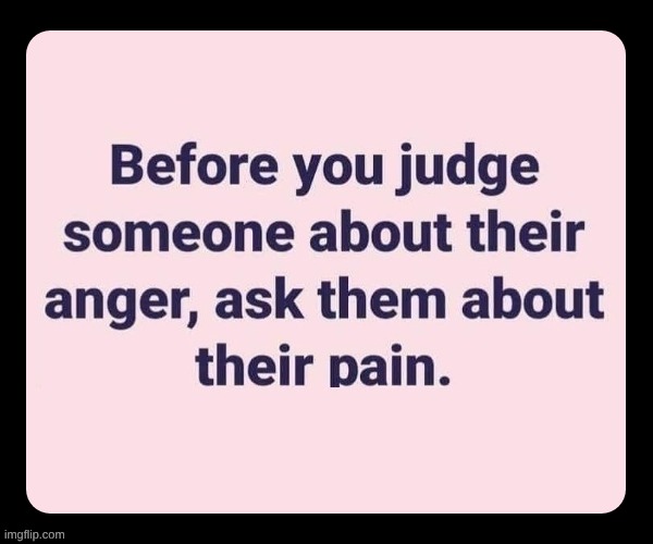 Be Kind | image tagged in judgement,judgemental,judging,pain | made w/ Imgflip meme maker