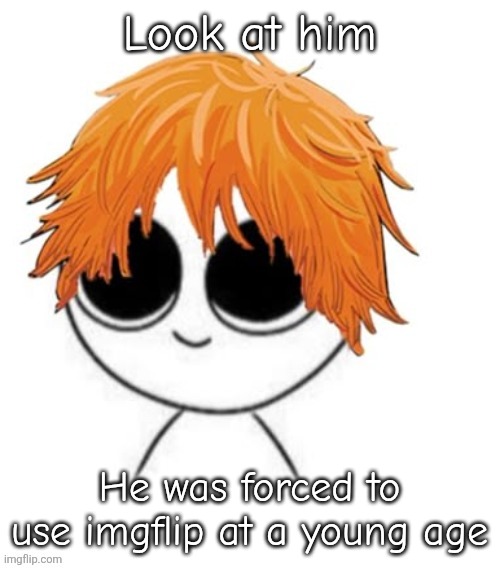 Denji | Look at him; He was forced to use imgflip at a young age | image tagged in denji | made w/ Imgflip meme maker