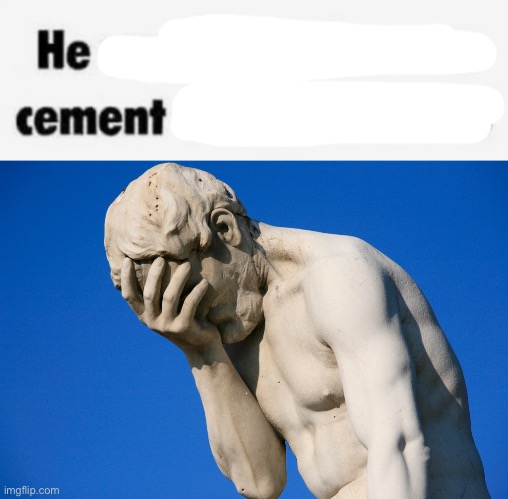 image tagged in cement,embarrassed statue | made w/ Imgflip meme maker