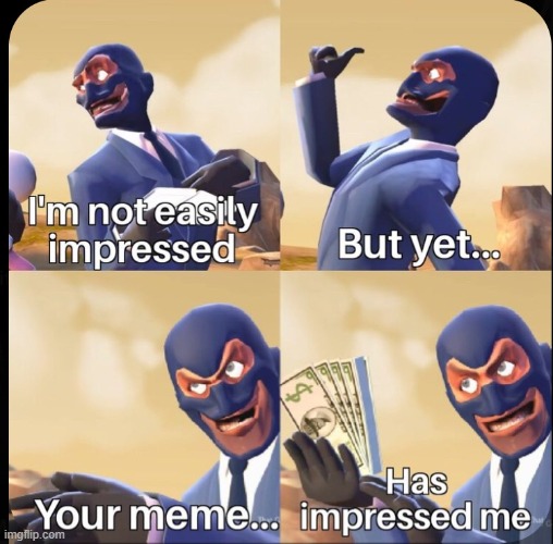 I'm impressed | image tagged in i'm impressed | made w/ Imgflip meme maker