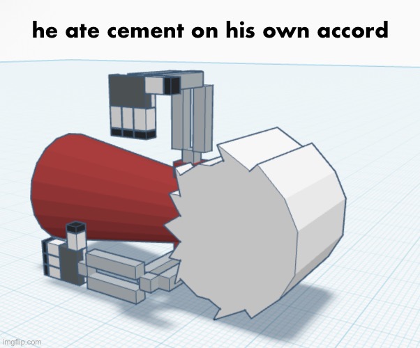 he ate cement on his own accord | made w/ Imgflip meme maker