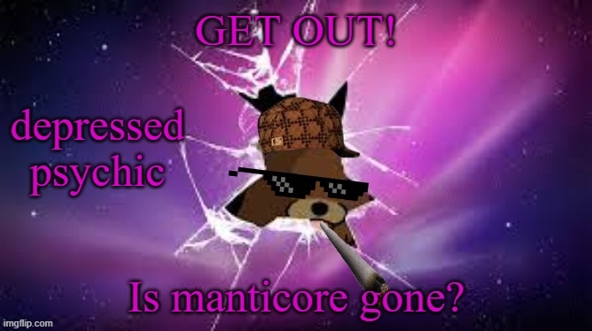 7Up's announcement temp | Is manticore gone? | image tagged in 7up's announcement temp,msmg,honest question | made w/ Imgflip meme maker