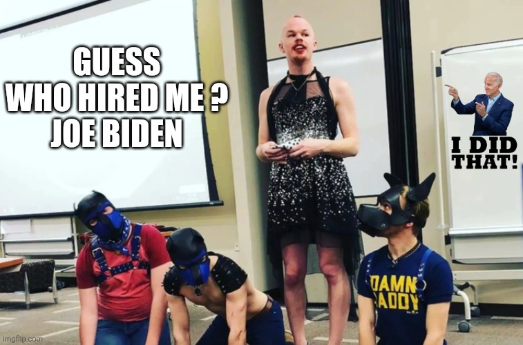Sam Brinton Pup Master | GUESS WHO HIRED ME ?
JOE BIDEN | image tagged in sam brinton pup master | made w/ Imgflip meme maker
