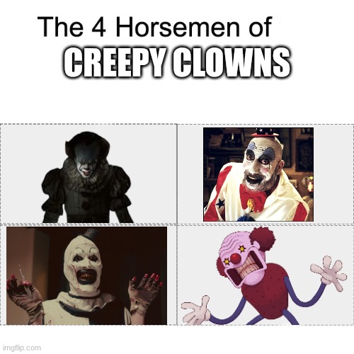 Four horsemen | CREEPY CLOWNS | image tagged in four horsemen,pennywise,clowns,creepy clowns,one night at flumpty's,spooky memes | made w/ Imgflip meme maker