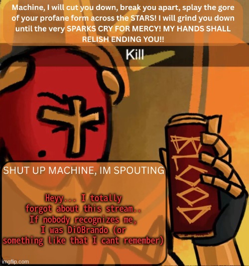 heyy its been a long time | Heyy... I totally forgot about this stream..
If nobody recognizes me, I was Di0Brando (or something like that I cant remember) | image tagged in gabriel announcement,viva la aub | made w/ Imgflip meme maker