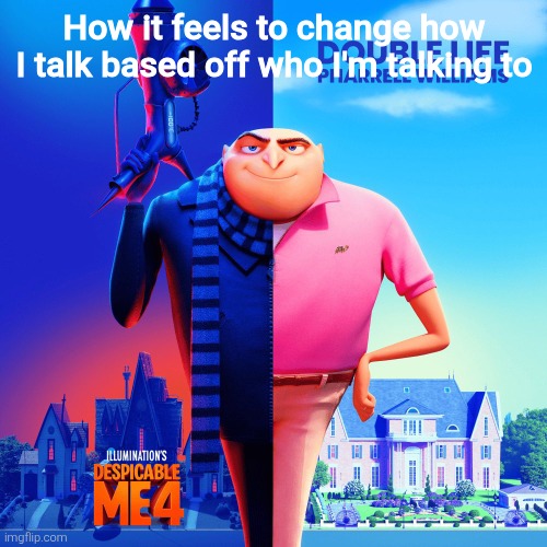 Double Life | How it feels to change how I talk based off who I'm talking to | image tagged in double life | made w/ Imgflip meme maker
