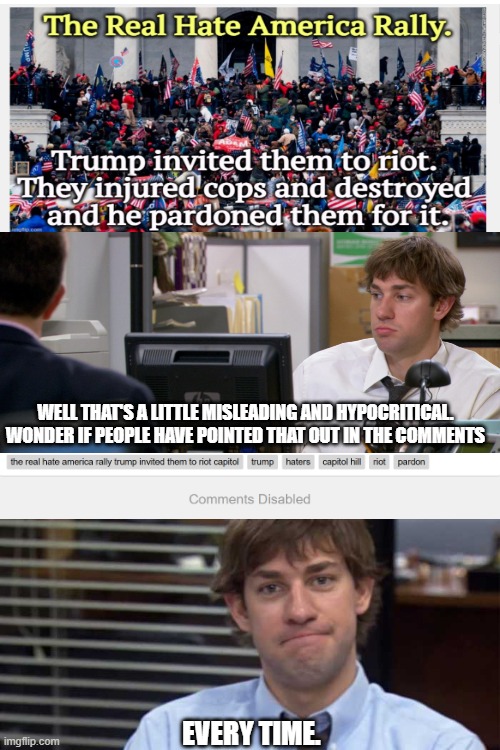 What are they scared of? Being shown something that will change their minds? | WELL THAT'S A LITTLE MISLEADING AND HYPOCRITICAL. WONDER IF PEOPLE HAVE POINTED THAT OUT IN THE COMMENTS; EVERY TIME. | image tagged in liberal hypocrisy,leftists,democrats,political meme | made w/ Imgflip meme maker