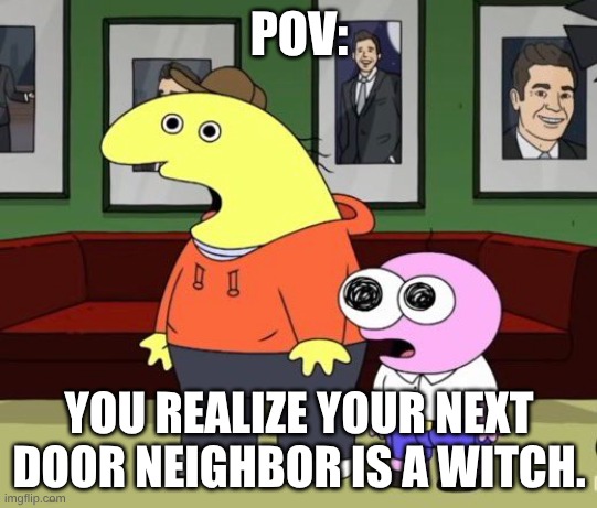 The crucible for my school assignment :3 | POV:; YOU REALIZE YOUR NEXT DOOR NEIGHBOR IS A WITCH. | image tagged in school,homework,smiling friends,pim and charlie | made w/ Imgflip meme maker