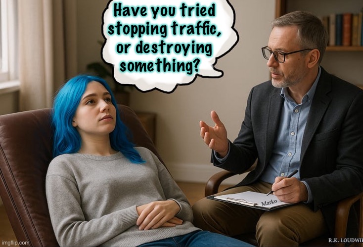Cater to the toddlers | Have you tried
stopping traffic,
or destroying
something? Marko | image tagged in memes,waaaa waaaa,lefty pukes make me sick,grow up you punk azz bitches,fjb voters kissmyass | made w/ Imgflip meme maker