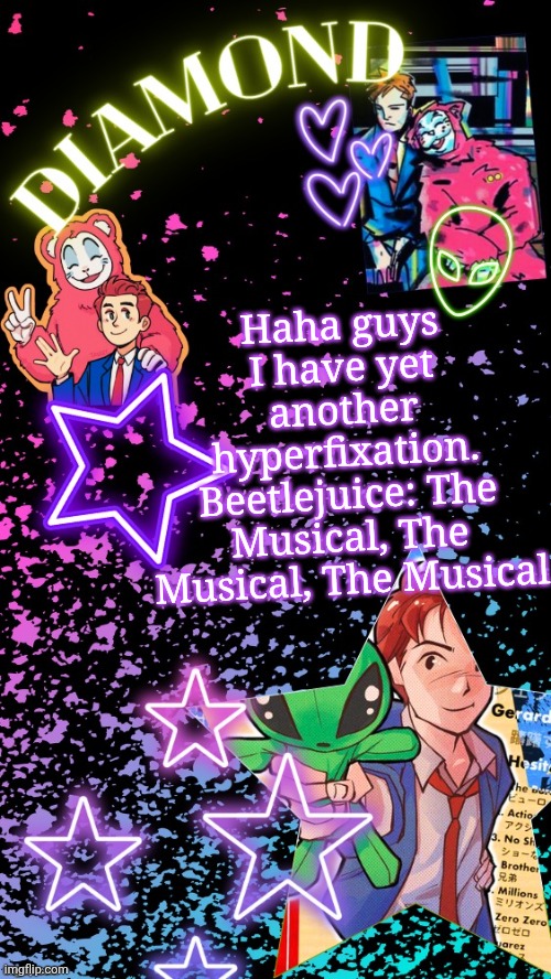 Im going to lose it. just another soundtrack stuck in my braincells | Haha guys I have yet another hyperfixation. Beetlejuice: The Musical, The Musical, The Musical | image tagged in diamond's hesitant alien temp tysm disco | made w/ Imgflip meme maker