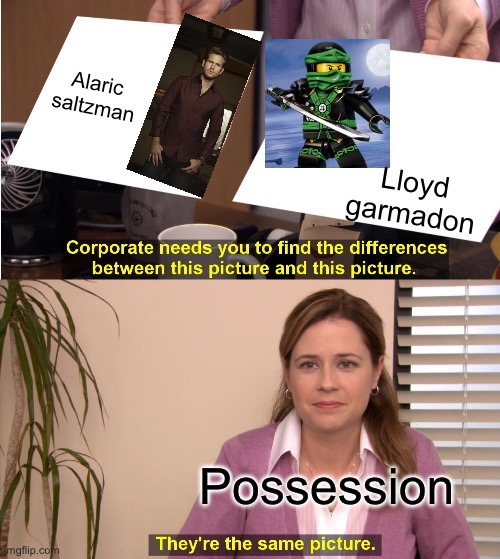 Ppl who get possessed | Alaric saltzman; Lloyd garmadon; Possession | image tagged in memes,they're the same picture | made w/ Imgflip meme maker