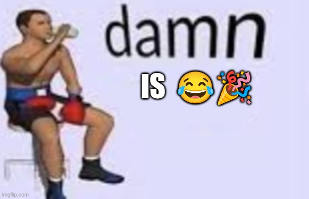 Damn (Got Hands) | IS  ?? | image tagged in damn got hands | made w/ Imgflip meme maker