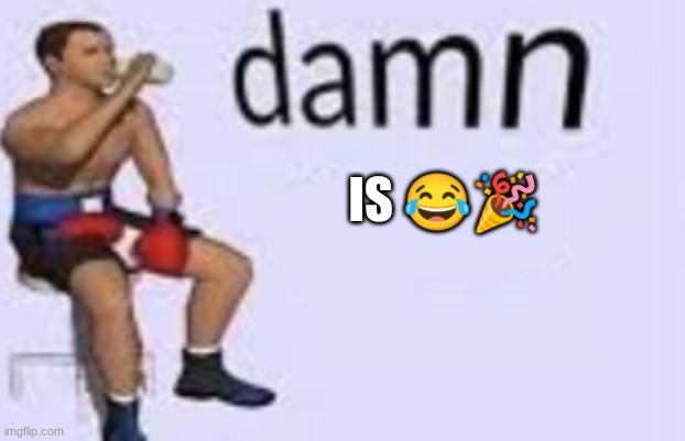 Damn (Got Hands) | IS ?? | image tagged in damn got hands | made w/ Imgflip meme maker