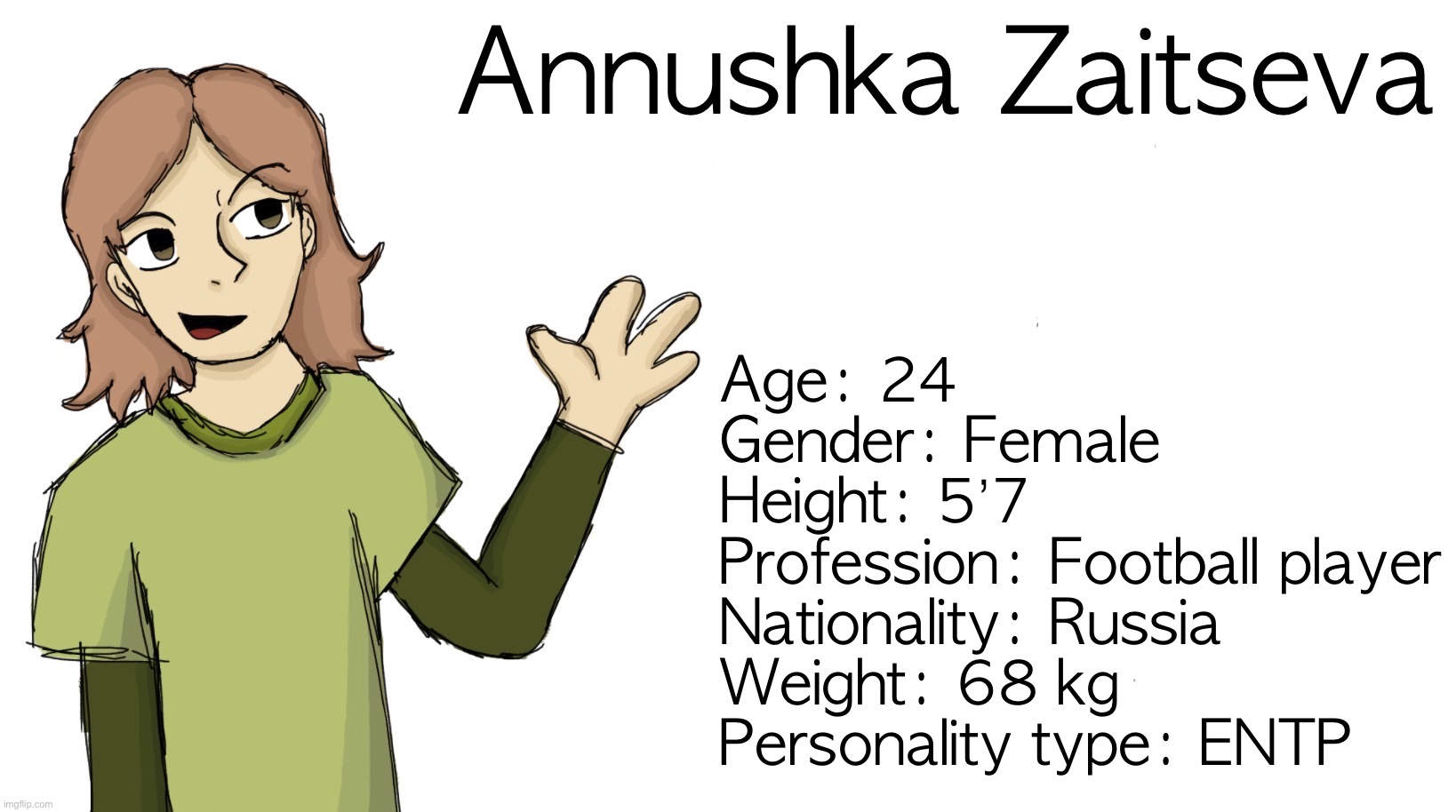 Aight gave andrey a friend | Annushka Zaitseva; Age: 24
Gender: Female
Height: 5’7
Profession: Football player
Nationality: Russia
Weight: 68 kg
Personality type: ENTP | made w/ Imgflip meme maker