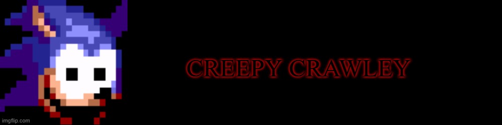 CREEPY CRAWLEY | made w/ Imgflip meme maker