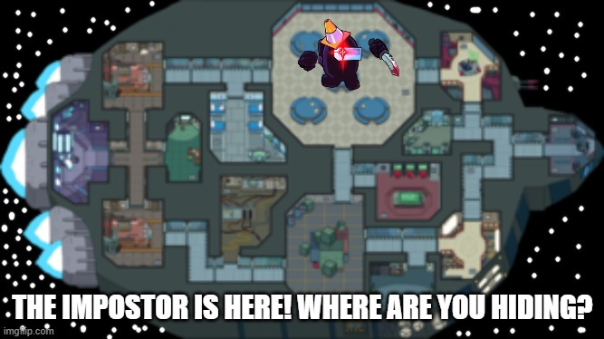 AMOGUS | THE IMPOSTOR IS HERE! WHERE ARE YOU HIDING? | image tagged in the skeld | made w/ Imgflip meme maker