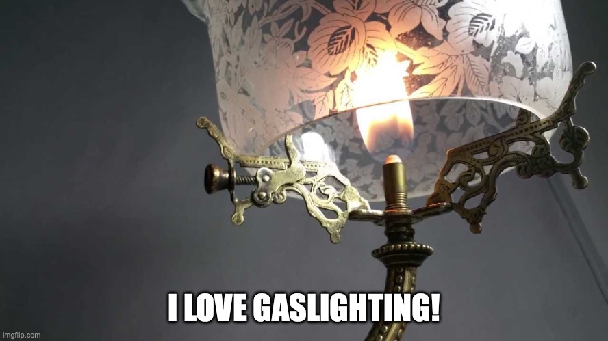 gas Light | I LOVE GASLIGHTING! | image tagged in gas light | made w/ Imgflip meme maker