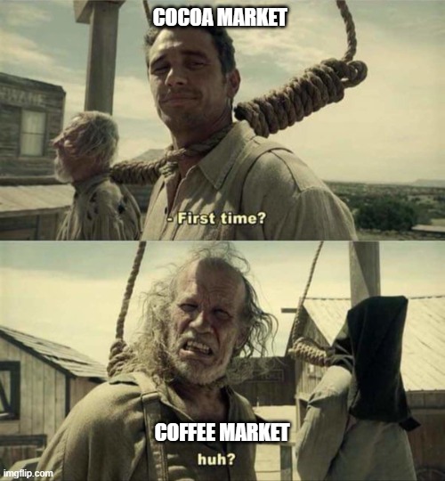 Cocoa Market to Coffee Market | COCOA MARKET; COFFEE MARKET | image tagged in james franco first time | made w/ Imgflip meme maker