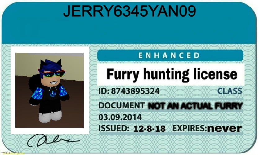 i got a job | JERRY6345YAN09; NOT AN ACTUAL FURRY | image tagged in furry hunting license,roblox,memes | made w/ Imgflip meme maker