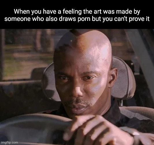 dexter can't prove it | When you have a feeling the art was made by someone who also draws porn but you can't prove it | image tagged in dexter can't prove it | made w/ Imgflip meme maker