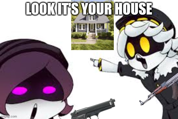 rip | LOOK IT'S YOUR HOUSE | image tagged in point | made w/ Imgflip meme maker