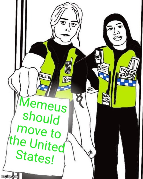 UK censorship... | Memeus should move to the United States! | image tagged in uk thought police | made w/ Imgflip meme maker