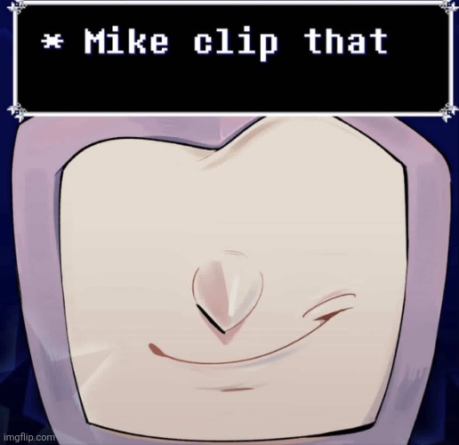 mike, clip that | image tagged in mike clip that | made w/ Imgflip meme maker