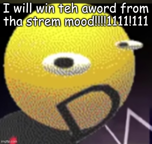iqot | I will win teh aword from tha strem mood!!!!1111!111 | image tagged in iqot | made w/ Imgflip meme maker