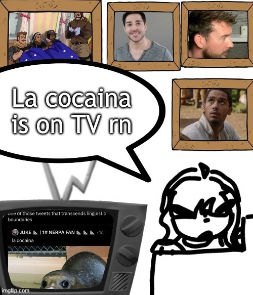 TV temp | La cocaina is on TV rn | image tagged in tv temp | made w/ Imgflip meme maker