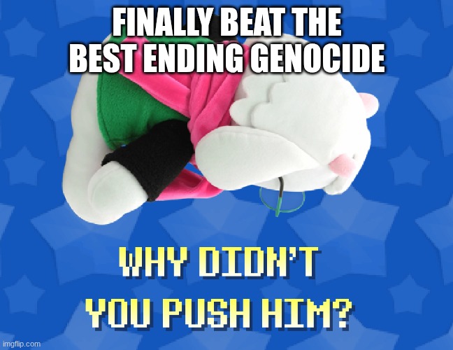 FINALLY BEAT THE BEST ENDING GENOCIDE | made w/ Imgflip meme maker