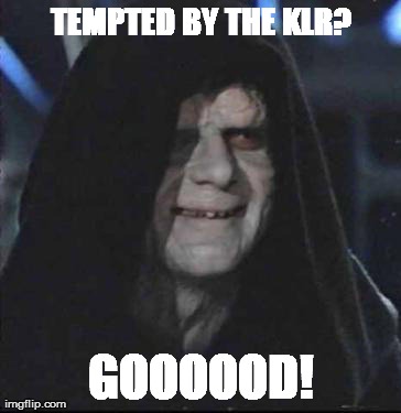 Sidious Error Meme | TEMPTED BY THE KLR? GOOOOOD! | image tagged in memes,sidious error | made w/ Imgflip meme maker