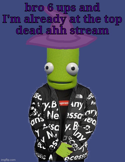 SPOOKY epilektoi drip | bro 6 ups and I'm already at the top
dead ahh stream | image tagged in spooky epilektoi drip | made w/ Imgflip meme maker
