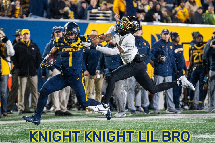 West Virginia football meme | KNIGHT KNIGHT LIL BRO | image tagged in west virginia,football,meme,sports,nfl,nfl memes | made w/ Imgflip meme maker