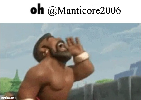 oh Manticore2006 Blank Meme Template