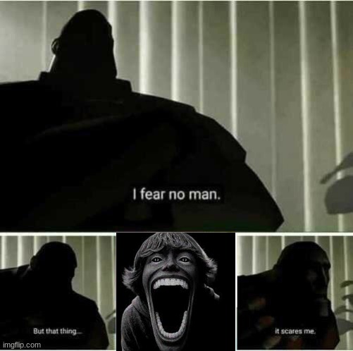 I fear no man | image tagged in i fear no man | made w/ Imgflip meme maker