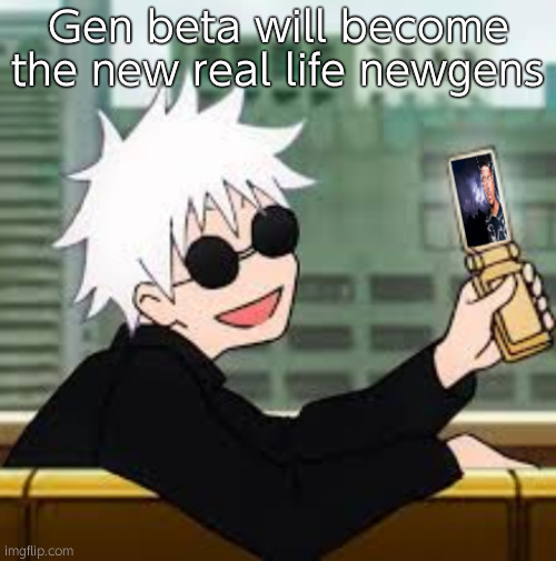 Gojo Satoru LowTierGod | Gen beta will become the new real life newgens | image tagged in gojo satoru lowtiergod | made w/ Imgflip meme maker