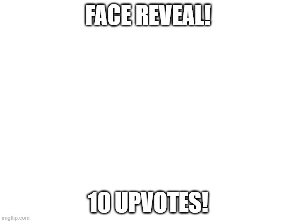 I am a femboy and new here | FACE REVEAL! 10 UPVOTES! | image tagged in mod by aristotle2024 | made w/ Imgflip meme maker