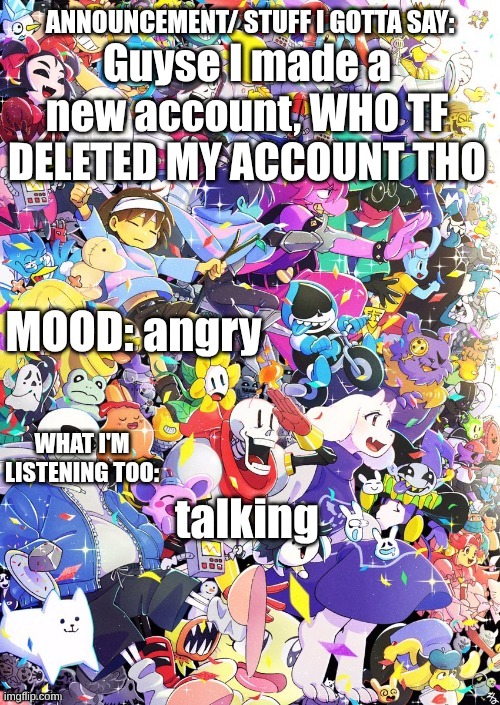 I'm back | Guyse I made a new account, WHO TF DELETED MY ACCOUNT THO; angry; talking | image tagged in buildingthebob's template | made w/ Imgflip meme maker