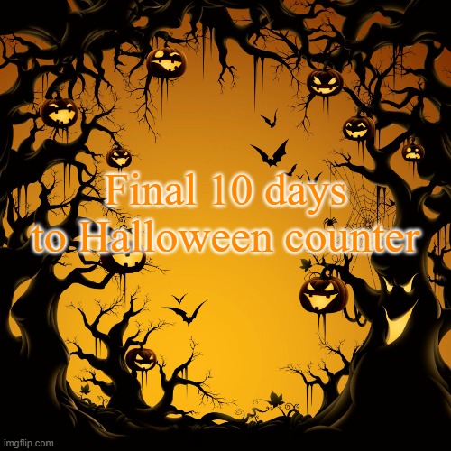 Final count down | Final 10 days to Halloween counter | image tagged in halloween | made w/ Imgflip meme maker