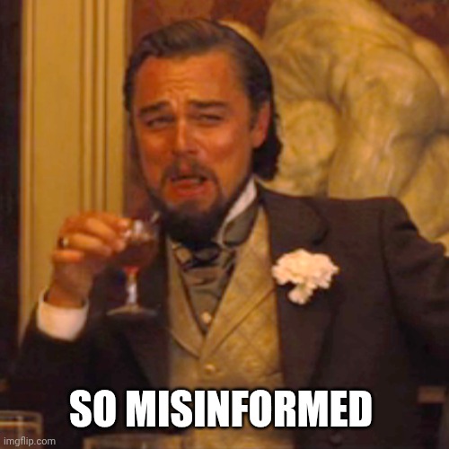 SO MISINFORMED | image tagged in memes,laughing leo | made w/ Imgflip meme maker