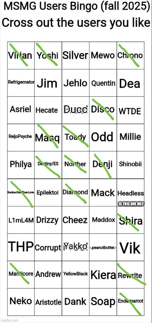 MSMG Users Bingo (fall 2025) | IS THIS ONE ME? | image tagged in msmg users bingo fall 2025 | made w/ Imgflip meme maker