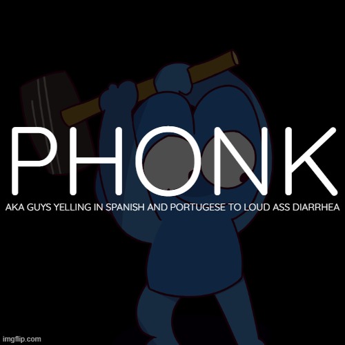 PHONK.mp3 | AKA GUYS YELLING IN SPANISH AND PORTUGESE TO LOUD ASS DIARRHEA | made w/ Imgflip meme maker