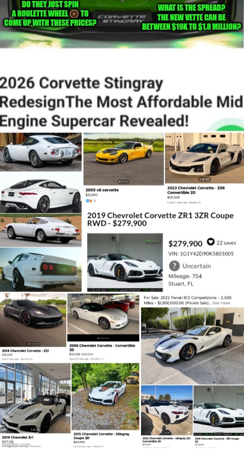 Funny | DO THEY JUST SPIN A ROULETTE WHEEL 🛞 TO COME UP WITH THESE PRICES? WHAT IS THE SPREAD? THE NEW VETTE CAN BE BETWEEN $19K TO $1.8 MILLION? | image tagged in corvette,ferrari,toyota,jaguar,prices,nissan | made w/ Imgflip meme maker