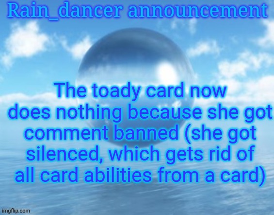 I am humor | The toady card now does nothing because she got comment banned (she got silenced, which gets rid of all card abilities from a card) | image tagged in rain | made w/ Imgflip meme maker
