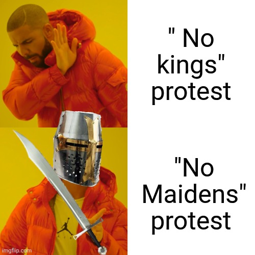 Elden Ring memes | " No kings" protest; "No Maidens" protest | image tagged in memes,elden ring | made w/ Imgflip meme maker