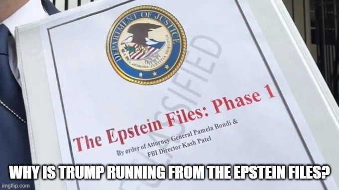 Why is Trump running from the Epstein files? | WHY IS TRUMP RUNNING FROM THE EPSTEIN FILES? | image tagged in epstein files,republicans,pedophile,maga,evil,criminal | made w/ Imgflip meme maker