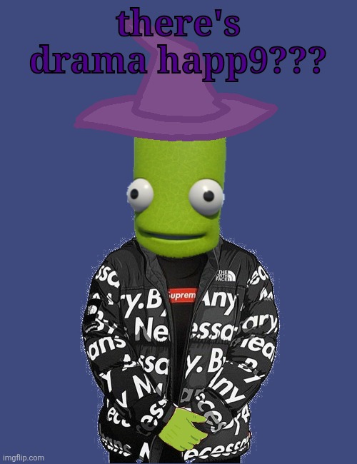 *happening | there's drama happ9??? | image tagged in spooky epilektoi drip | made w/ Imgflip meme maker