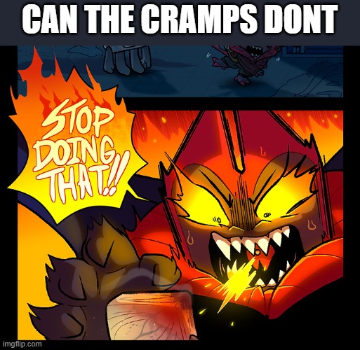 AUGH | CAN THE CRAMPS DONT | image tagged in stop doing that | made w/ Imgflip meme maker